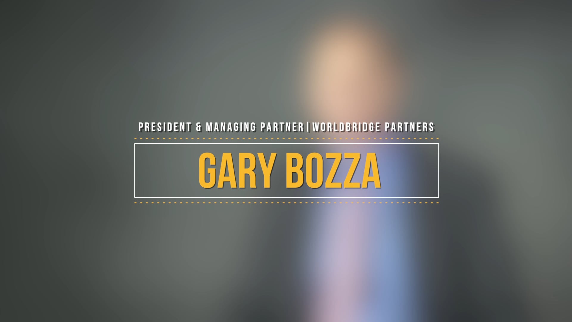 Gary Bozza, President & Managing Partner, WorldBridge Partners