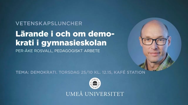 Vetenskapslunch 25 okt 2018. Lärande i och om demokrati i gymnasieskolan, Per-Åke Rosvall