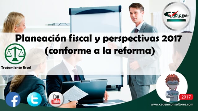 Planeación fiscal y perspectivas 2017 (conforme a la reforma).