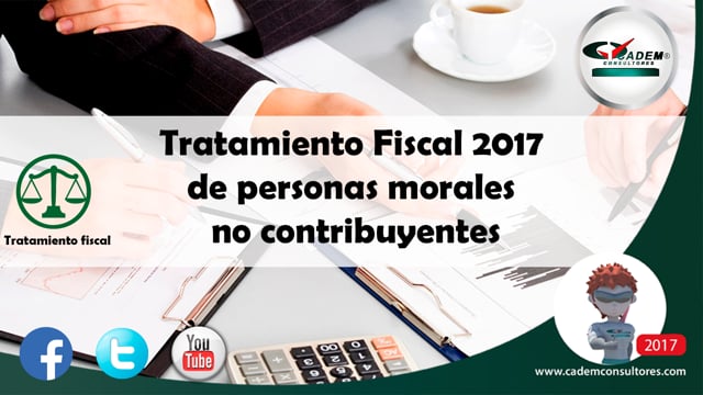 Tratamiento Fiscal 2017 de personas morales no contribuyentes.