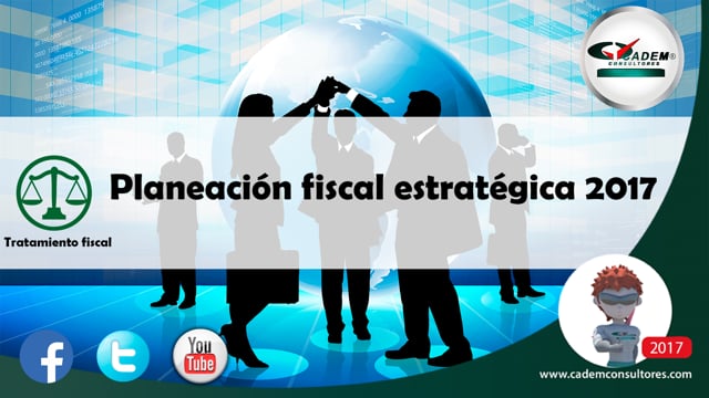 Planeación fiscal estratégica 2017.