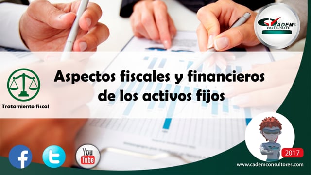 Aspectos Fiscales y Financieros de los Activos Fijos (NIF C-6 propiedades, planta y equipo).