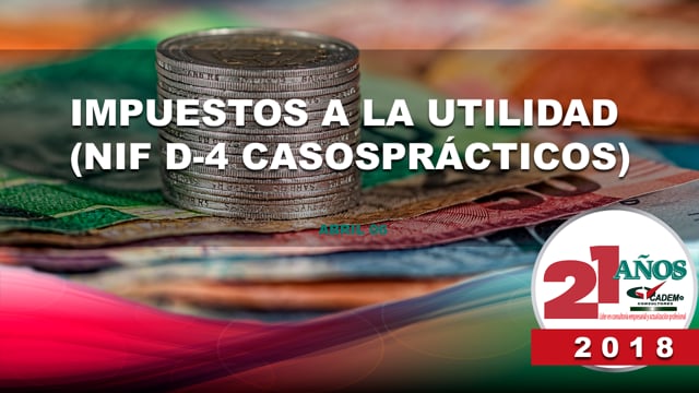 Impuestos a la utilidad (NIF D4 con casos prácticos).