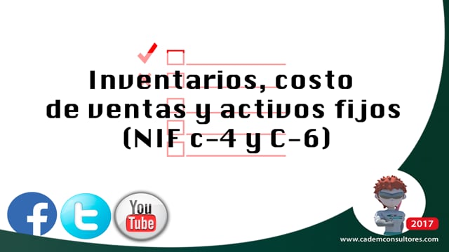 Inventarios, costo de ventas y activos fijos (NIF C-4 y C6).