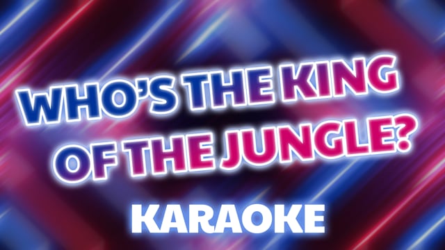 Who's the king of the jungle (karaoke)