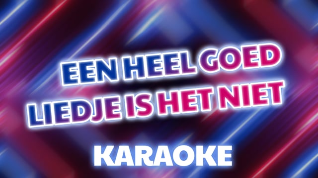 Een heel goed liedje is het niet (karaoke)