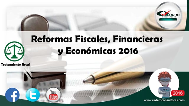 Reformas Fiscales, Financieras y Económicas 2016.
