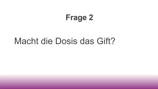 Frage 2 - Macht die Dosis das Gift?