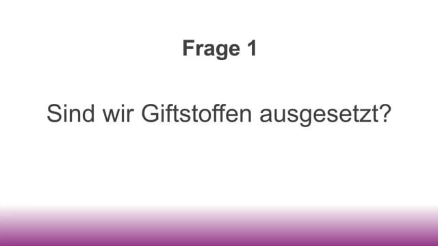 Frage 1 - Sind wir Giftstoffen ausgesetzt?