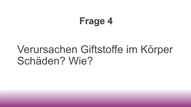 Frage 4 - Verursachen Giftstoffe Schäden im Körper?