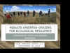 Webinar 12 - ROGER - Results-Oriented Grazing for Ecological Resilience