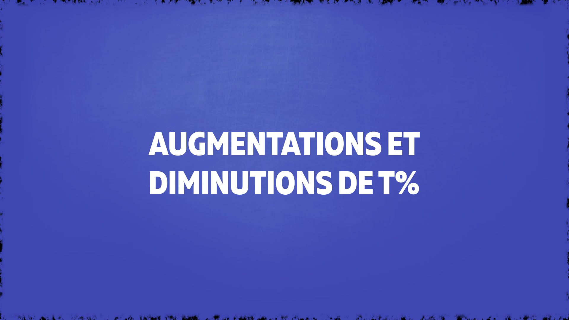 video : augmentations-et-diminutions-de-t-2396