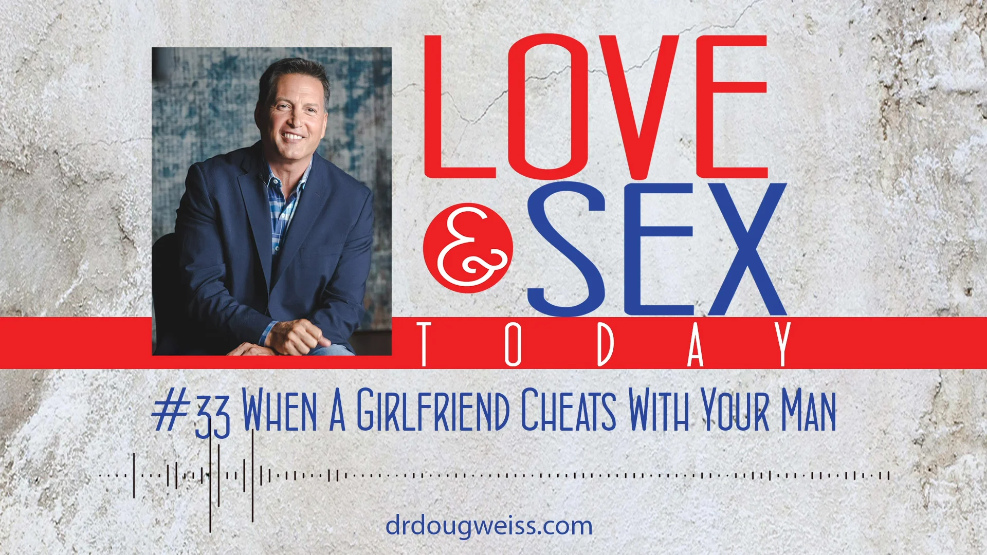 Love and Sex Today Podcast - #33 When A Girlfriend Cheats With Your Man |  With Dr. Doug Weiss