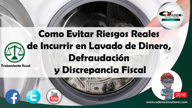 Como Evitar Riesgos Reales de Incurrir en Lavado de Dinero, Defraudación y Discrepancia Fiscal.