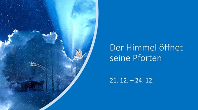 Der Himmel öffnet seine Pforten - 21.12 bis 24. 12.