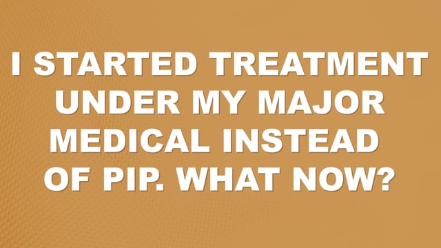 I Started My Treatment Under My Major Medical Instead of PIP. What Now?