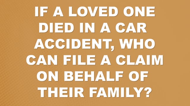 If a Loved One Died in a Car Accident Who Can File a Claim? | Auto Accident FAQ