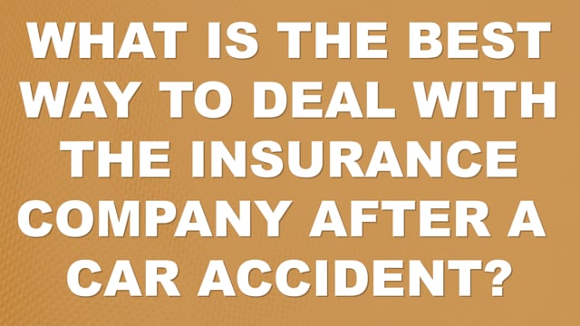 What is the Best Way to Deal with the Insurance Company After an Accident?