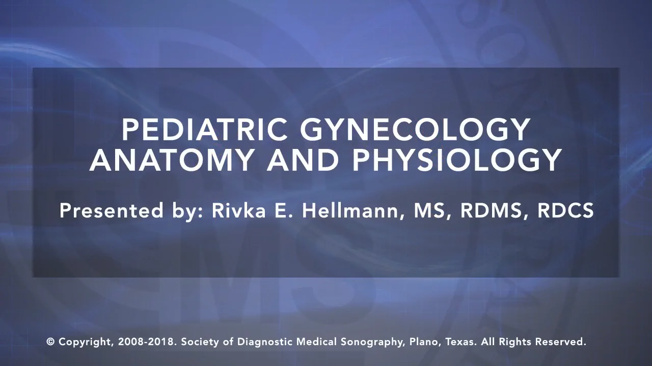 Full Length PS RR Pediatric Gynecology Anatomy and Physiology Hellmann 8-18  