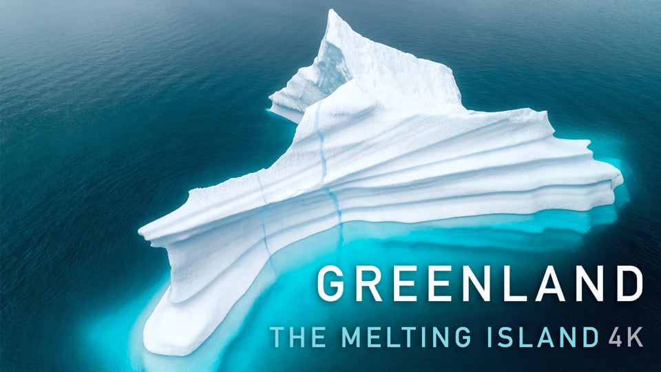 GREENLAND - THE MELTING ISLAND 4K