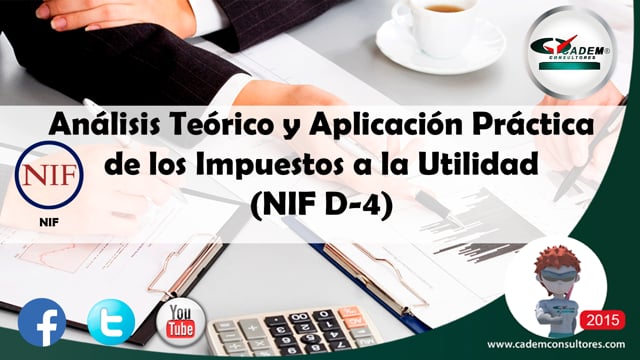Análisis teórico y aplicación práctica de los Impuestos a la utilidad (NIF D-4).