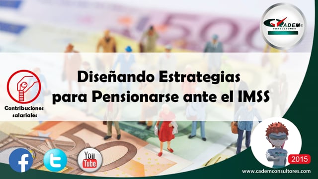 Diseñando estrategias para pensionarse ante el IMSS.