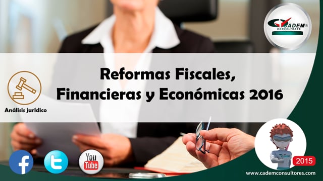 Reformas fiscales, financieras y económicas 2016.