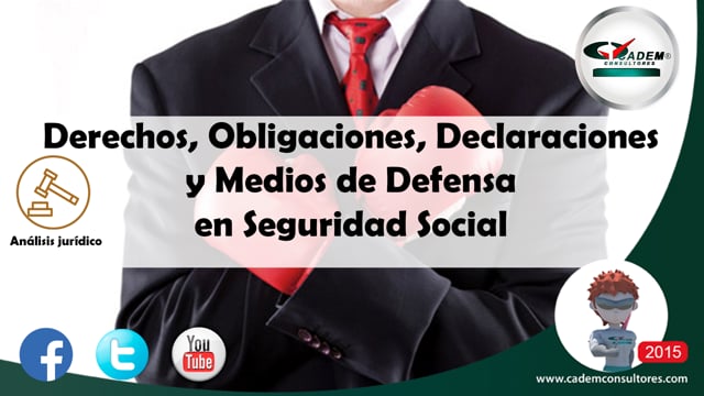Derechos, obligaciones, declaraciones y medios de defensa en Seguridad social.