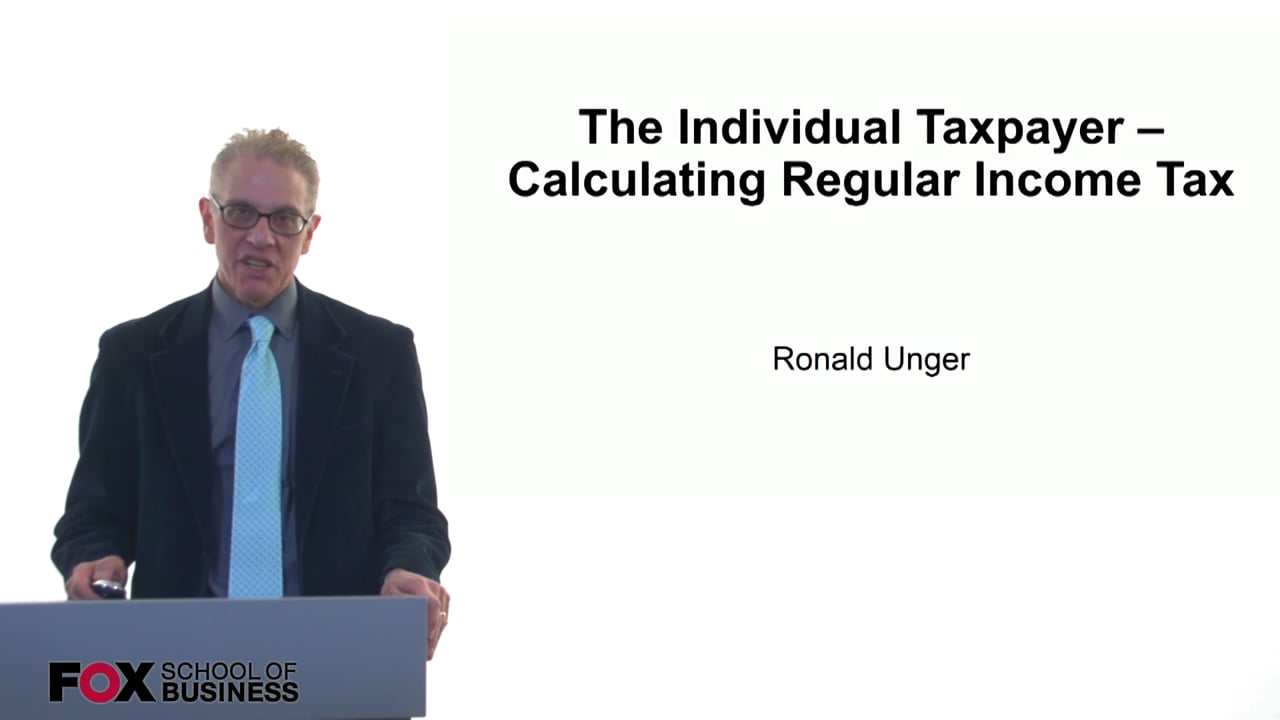 The Individual Taxpayer – Calculating Regular Income Tax