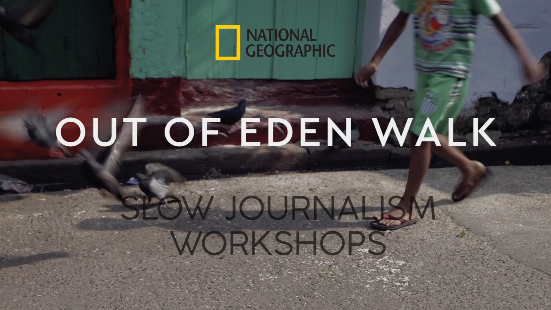 National Geographic Out of Eden Walk Slow Journalism Workshops