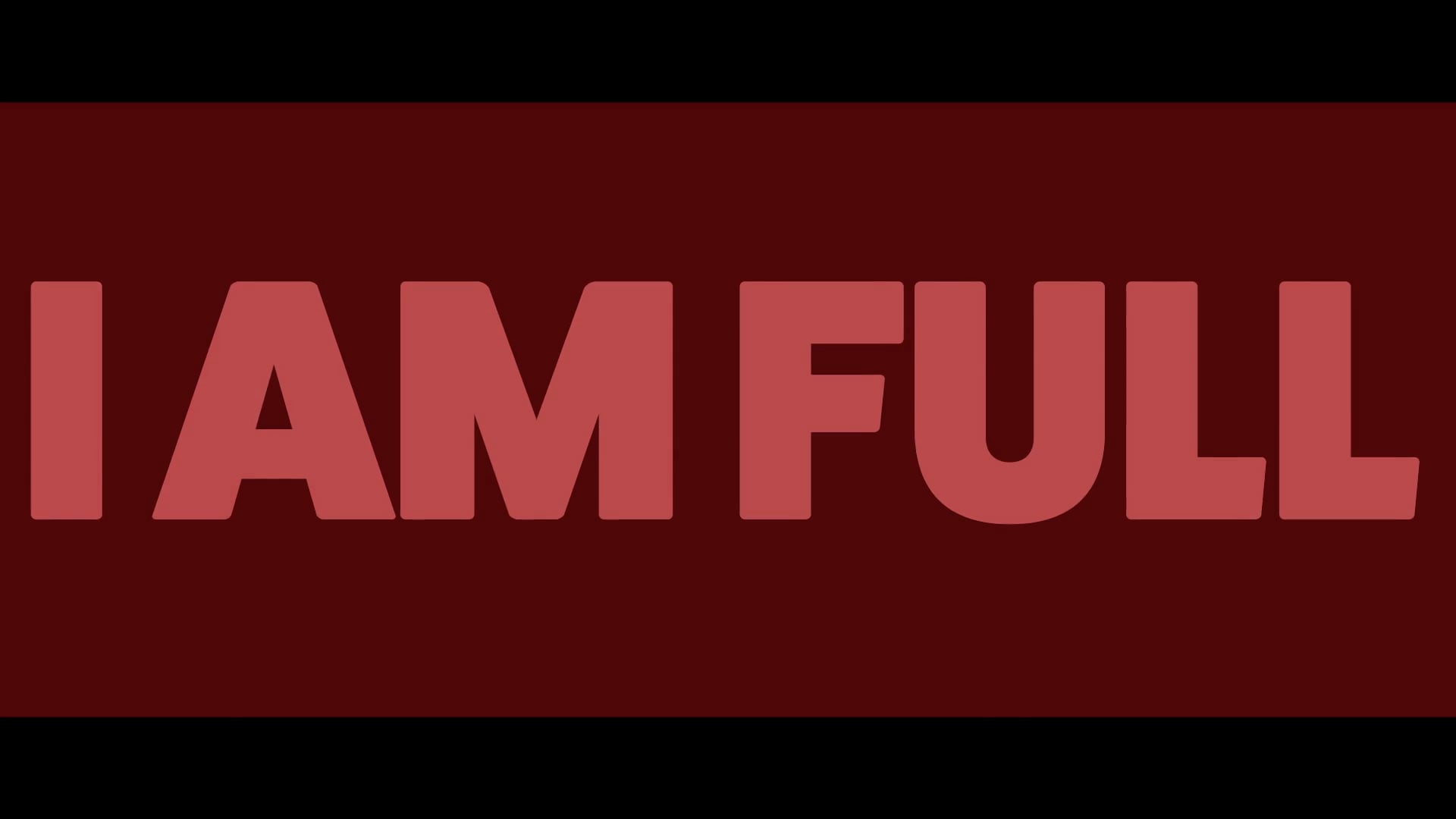 I AM FULL
