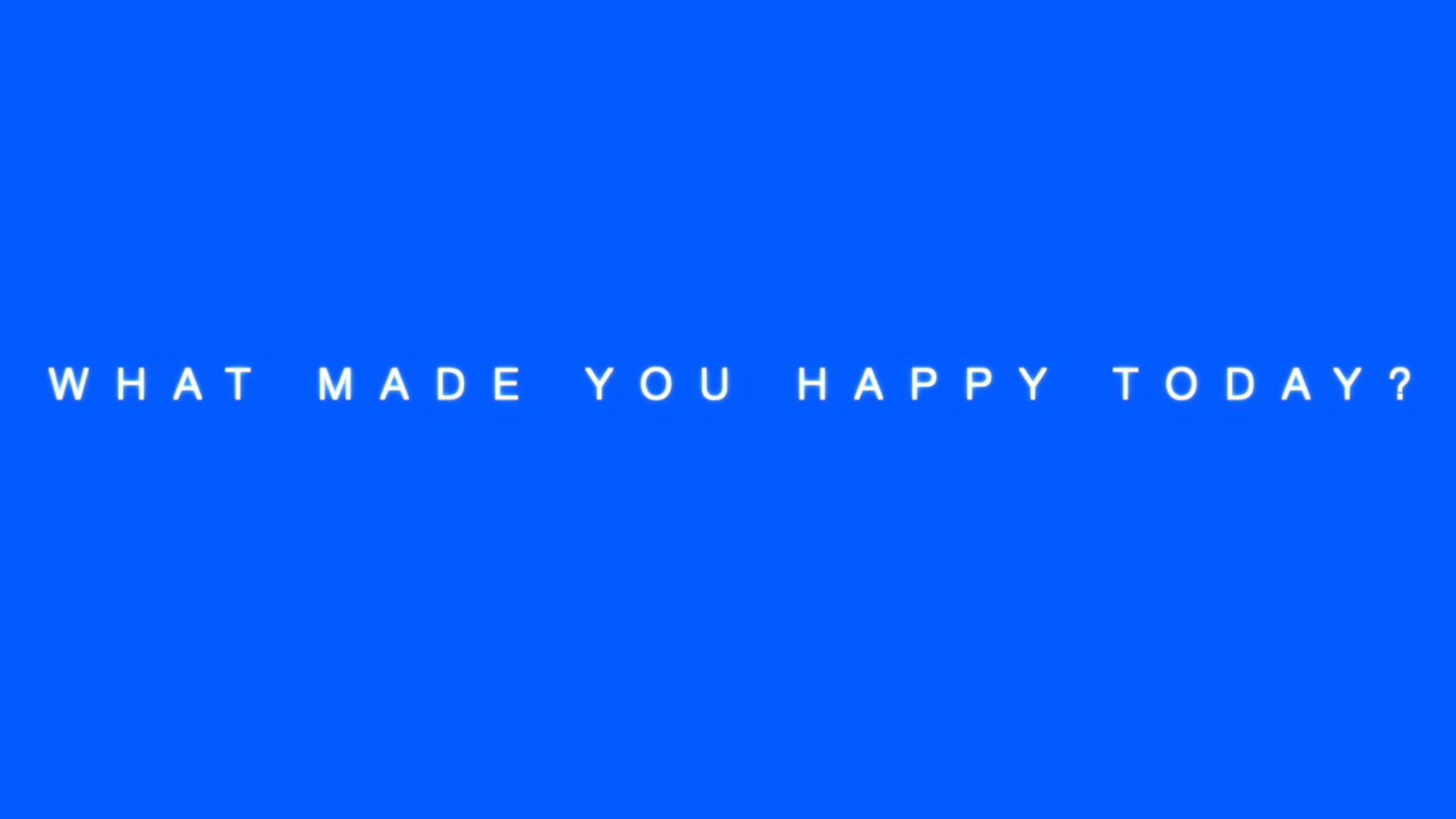 What Made You Happy?