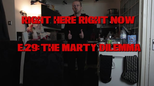 Right Here Right Now Right Here Right Now: Episode 29 (The Marty Dilemma)