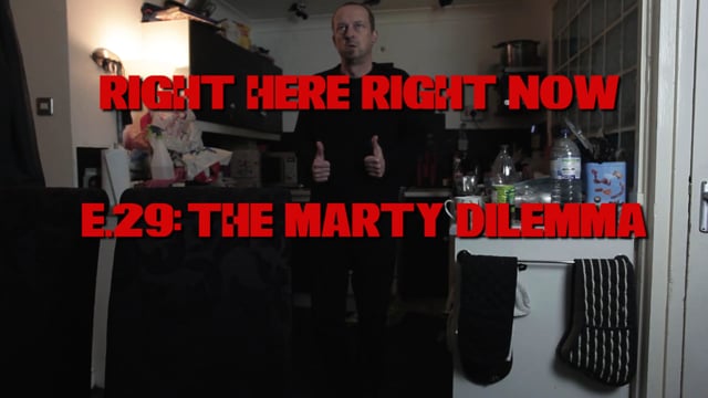 Right Here Right Now: Episode 29 (The Marty Dilemma)