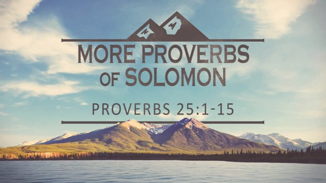 More Proverbs of Solomon - PRO 25