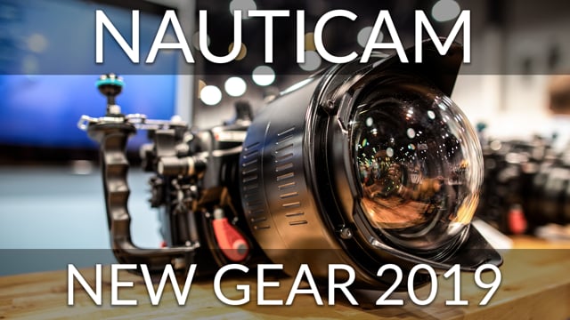 Nauticam New Gear 2019 - Latest housings and optics overview