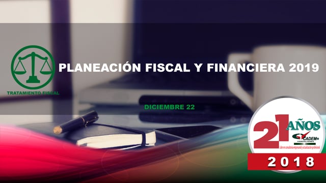 Planeación fiscal y financiera 2019 (Con enfoque en prevención de riesgos).