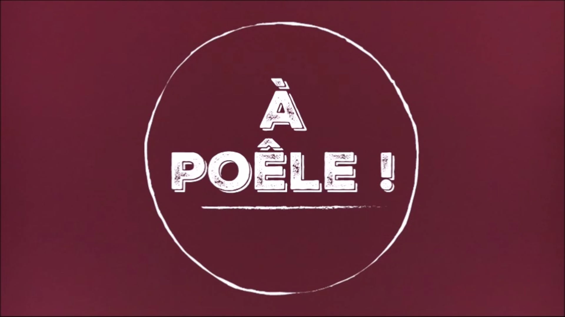 "A POELE"