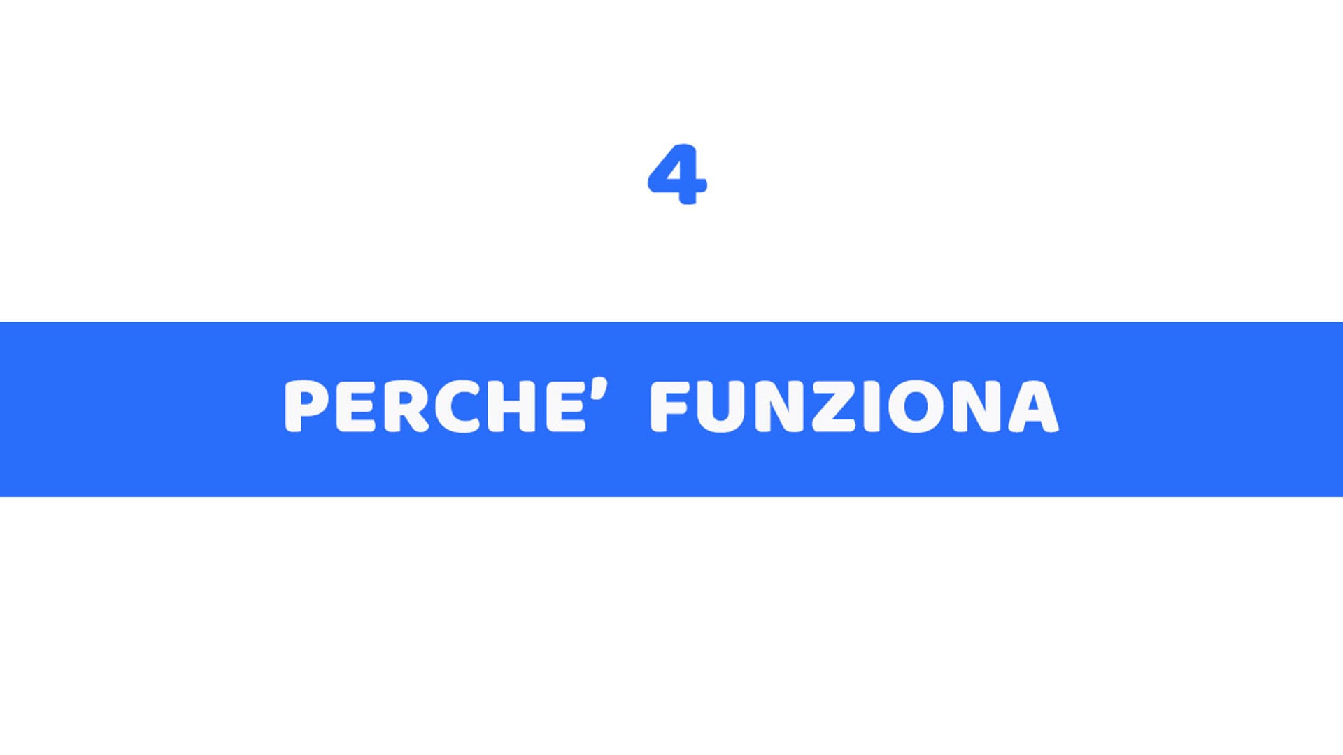 4 - PERCHE' FUNZIONA