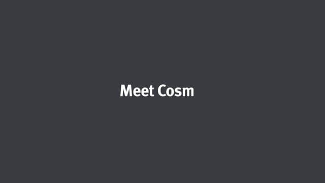 Meet Cosm - Instant comfort, everywhere
