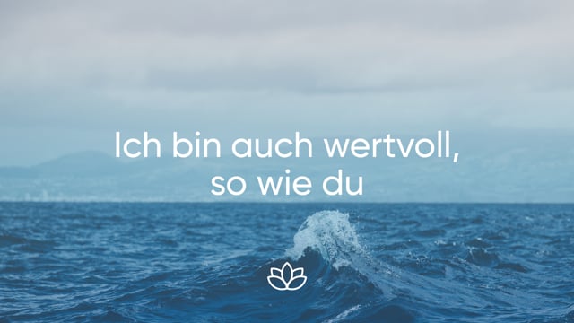 Meditation - Ich bin auch wertvoll - so wie Du