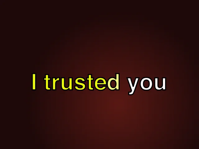 I TRUSTED YOU