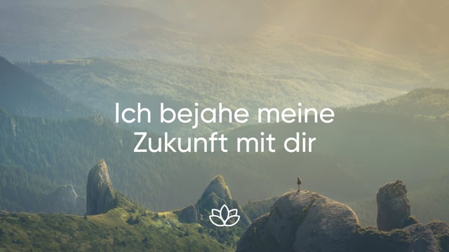 Meditation - Ich bejahe meine Zukunft mit Dir