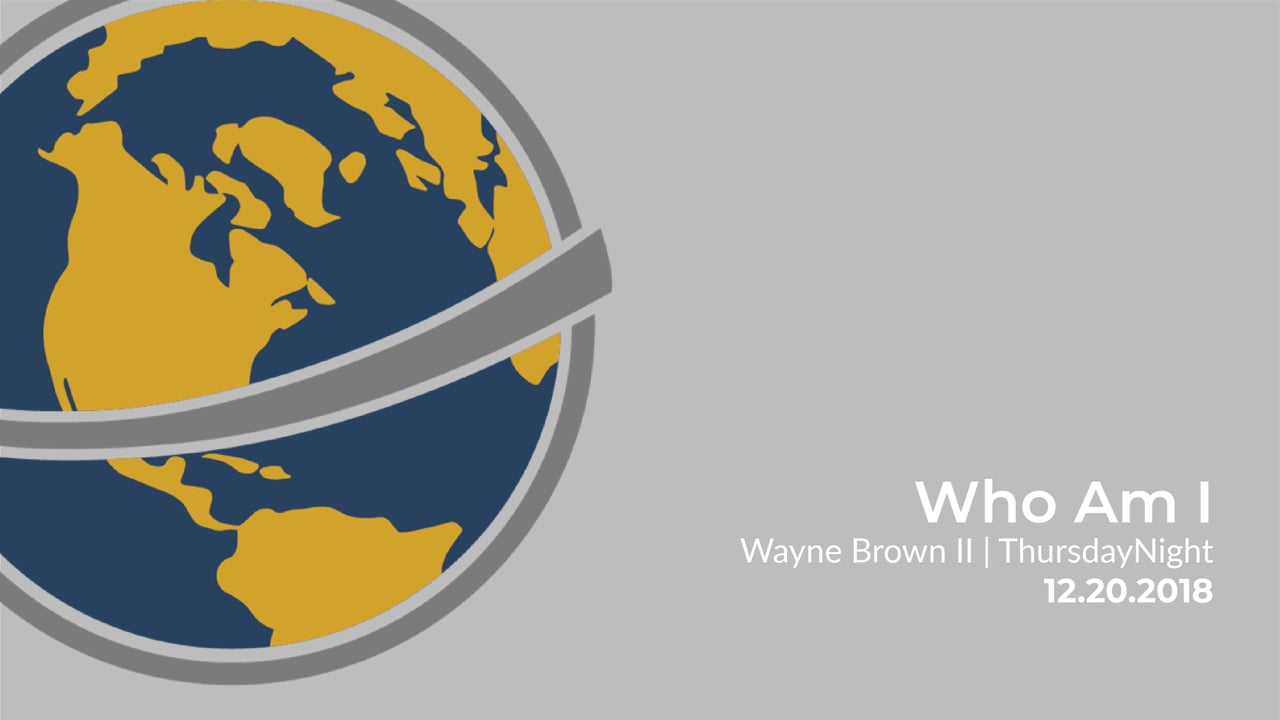 Who Am I I Wayne Brown II I Thursday Evening I December 20, 2018