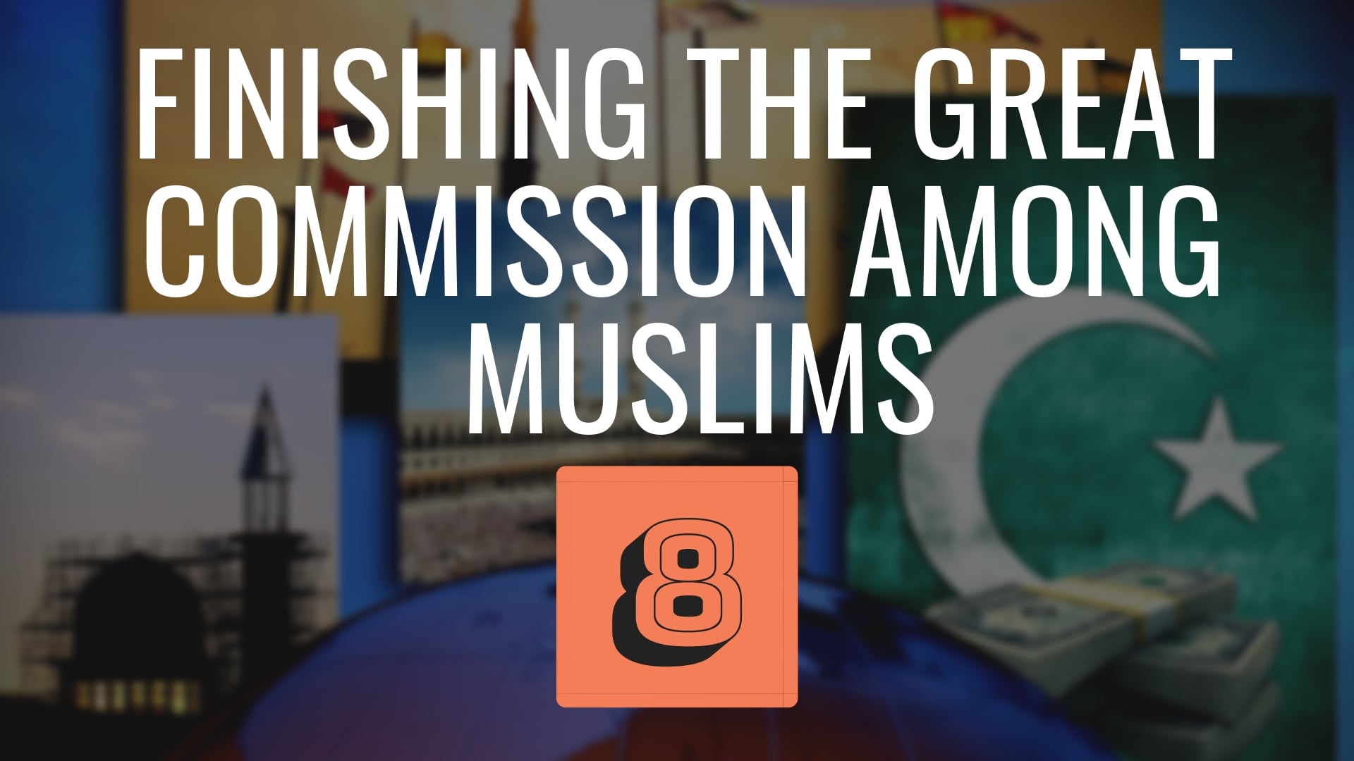 Finishing The Great Commission Among Muslims