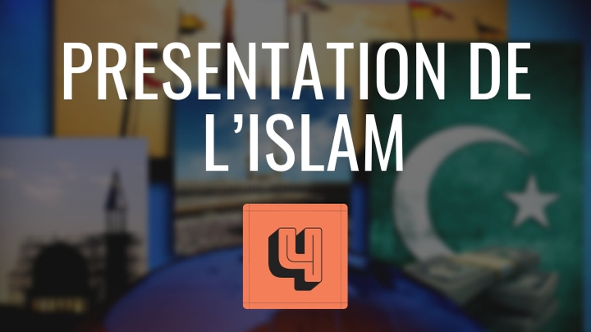 LEÇON VIDÉO 4 – PRESENTATION DE L’ISLAM
