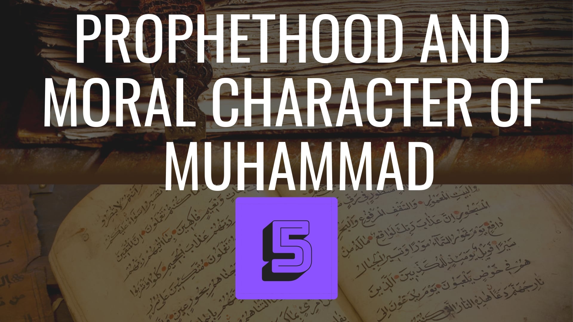 Muhammad’s Prophethood, and Moral Character