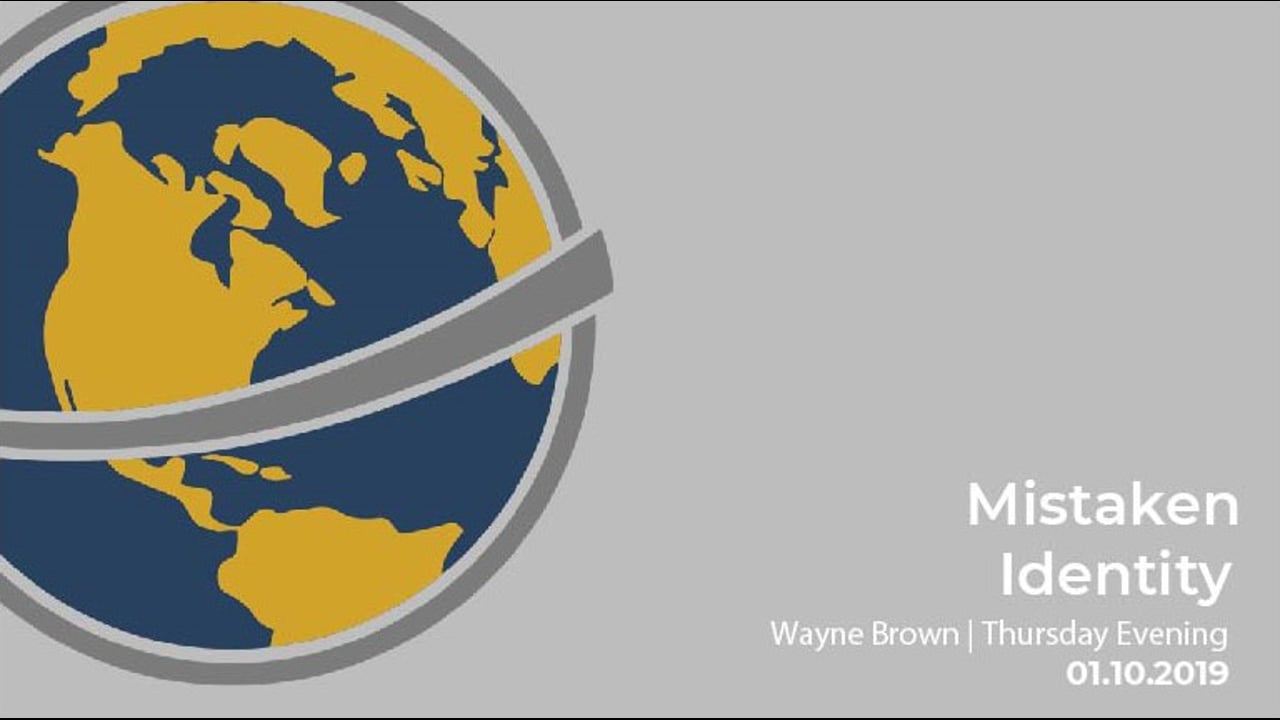 Mistaken Identity I Wayne Brown I Thursday Evening I January 10th 2019