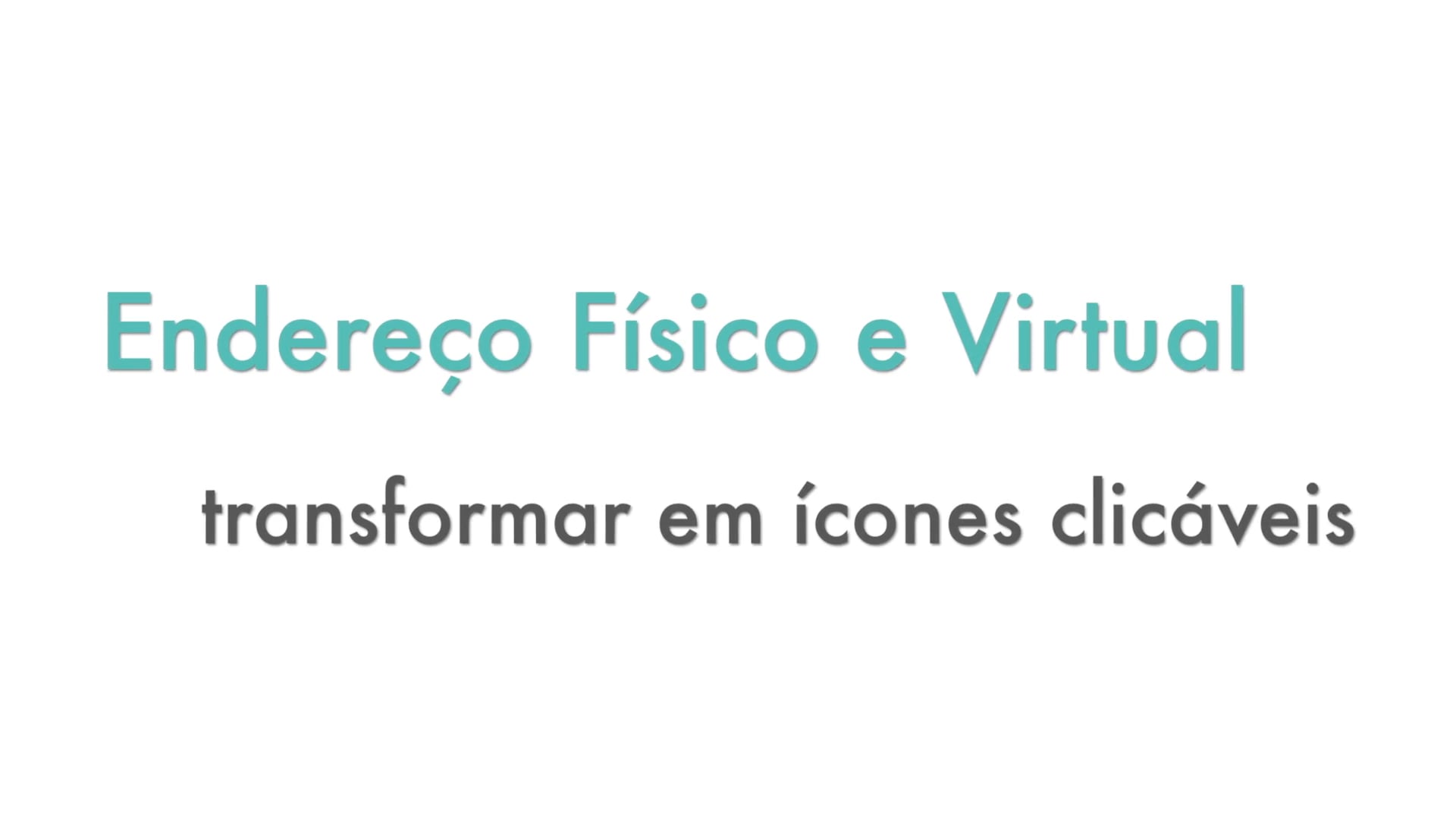 Endereço Físico e Virtual - Como transformar em botão clicável