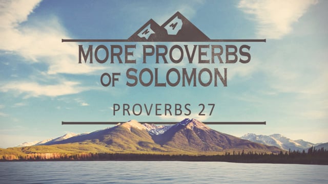 More Proverbs of Solomon - PRO 27